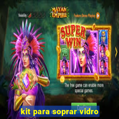 kit para soprar vidro